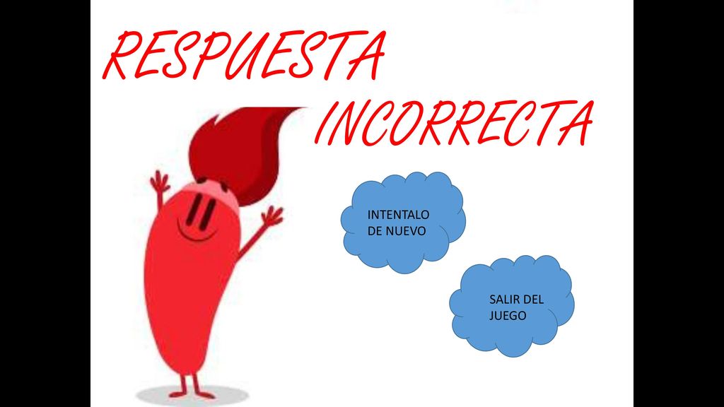 RESPUESTA INCORRECTA INTENTALO DE NUEVO SALIR DEL JUEGO