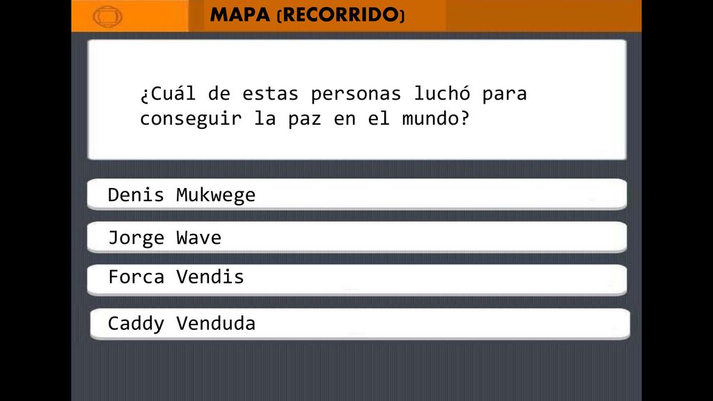 MAPA (RECORRIDO) ¿Cuál de estas personas luchó para conseguir la paz en el mundo Denis Mukwege. Jorge Wave.