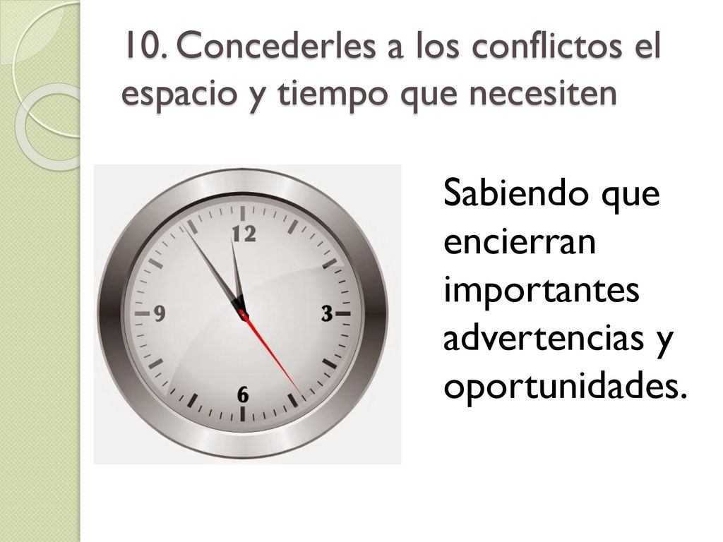 10. Concederles a los conflictos el espacio y tiempo que necesiten