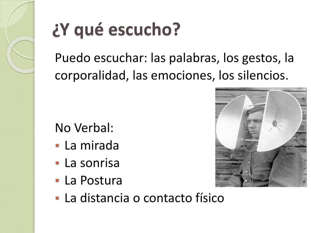 ¿Y qué escucho Puedo escuchar: las palabras, los gestos, la