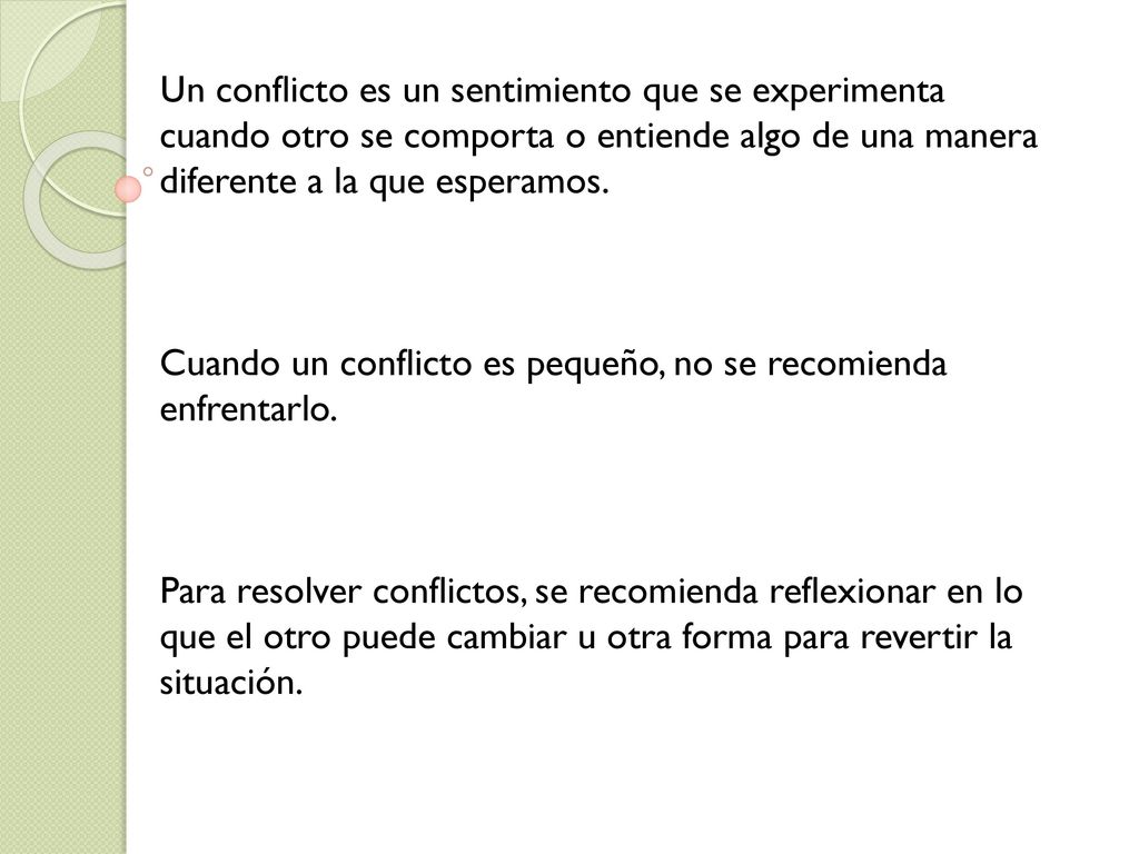 Un conflicto es un sentimiento que se experimenta cuando otro se comporta o entiende algo de una manera diferente a la que esperamos.
