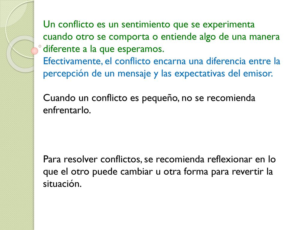 Un conflicto es un sentimiento que se experimenta cuando otro se comporta o entiende algo de una manera diferente a la que esperamos.