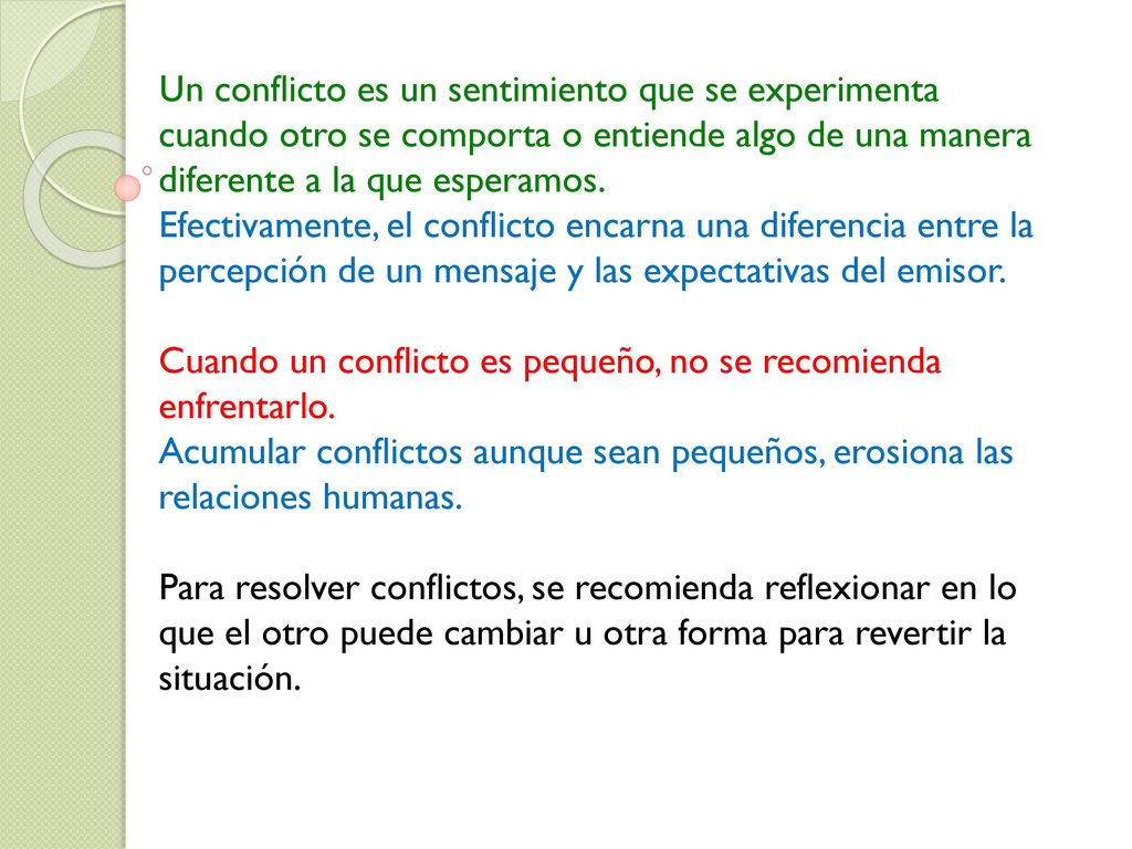 Un conflicto es un sentimiento que se experimenta cuando otro se comporta o entiende algo de una manera diferente a la que esperamos.