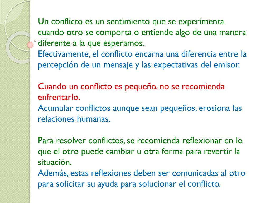 Un conflicto es un sentimiento que se experimenta cuando otro se comporta o entiende algo de una manera diferente a la que esperamos.