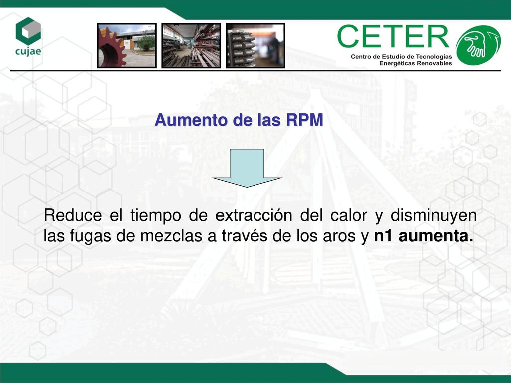 Aumento de las RPM Reduce el tiempo de extracción del calor y disminuyen las fugas de mezclas a través de los aros y n1 aumenta.