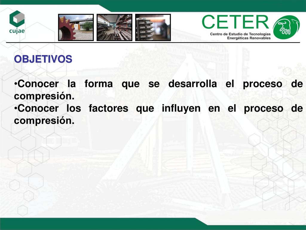 OBJETIVOS Conocer la forma que se desarrolla el proceso de compresión.