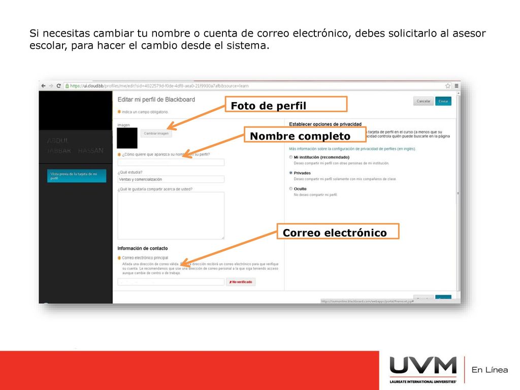 Si necesitas cambiar tu nombre o cuenta de correo electrónico, debes solicitarlo al asesor escolar, para hacer el cambio desde el sistema.