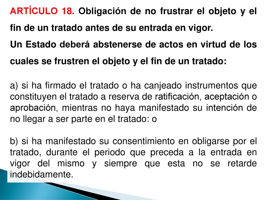 ARTÍCULO 18. Obligación de no frustrar el objeto y el fin de un tratado antes de su entrada en vigor.