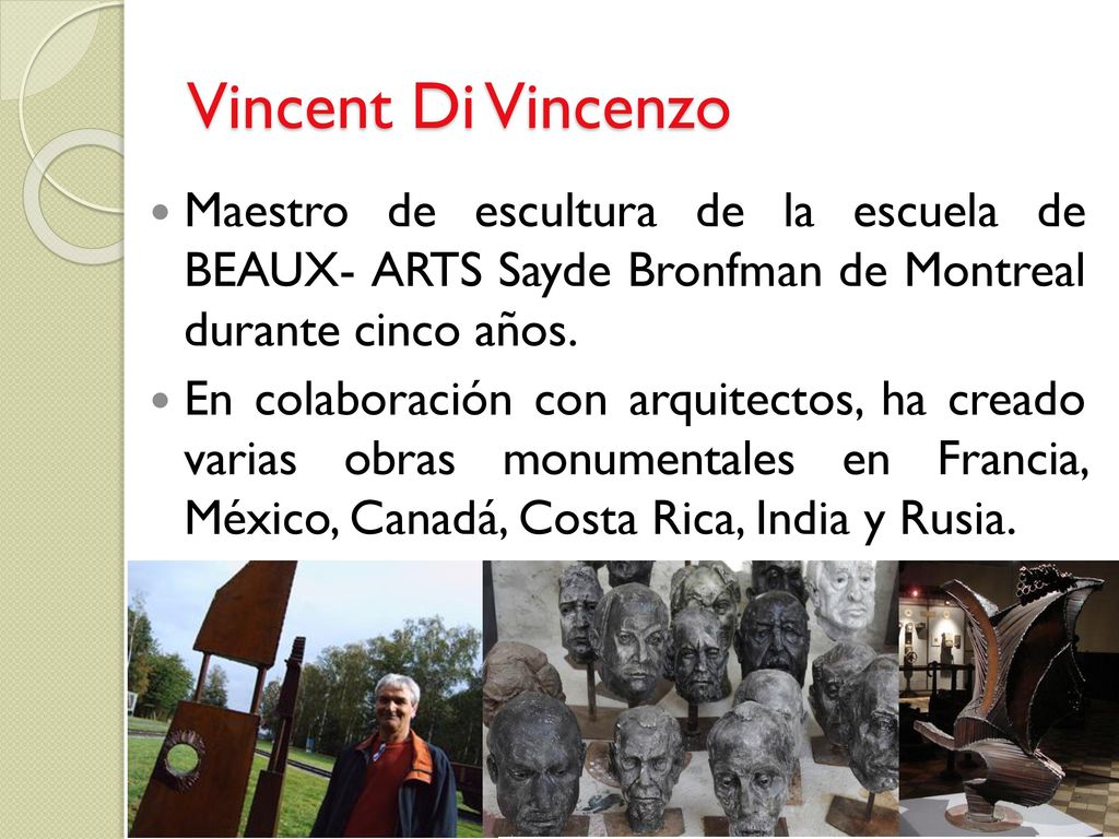 Vincent Di Vincenzo Maestro de escultura de la escuela de BEAUX- ARTS Sayde Bronfman de Montreal durante cinco años.