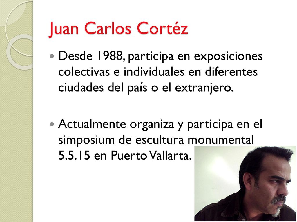 Juan Carlos Cortéz Desde 1988, participa en exposiciones colectivas e individuales en diferentes ciudades del país o el extranjero.