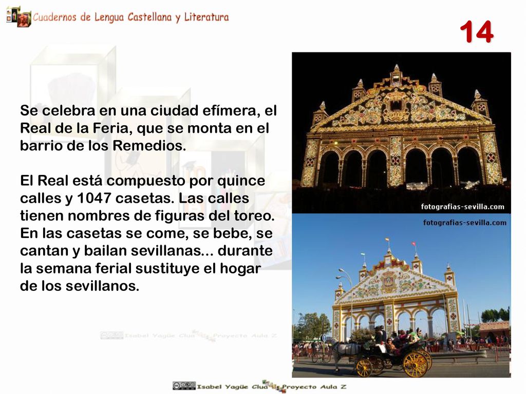 14 Se celebra en una ciudad efímera, el Real de la Feria, que se monta en el barrio de los Remedios.