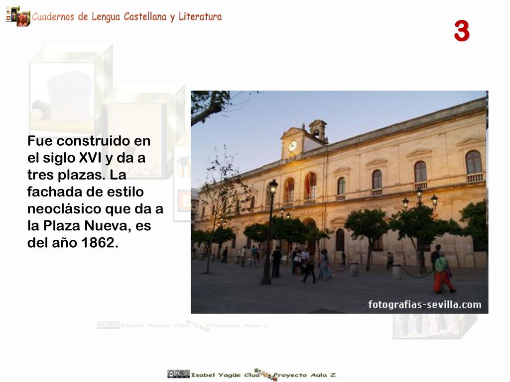 3 Fue construido en el siglo XVI y da a tres plazas.