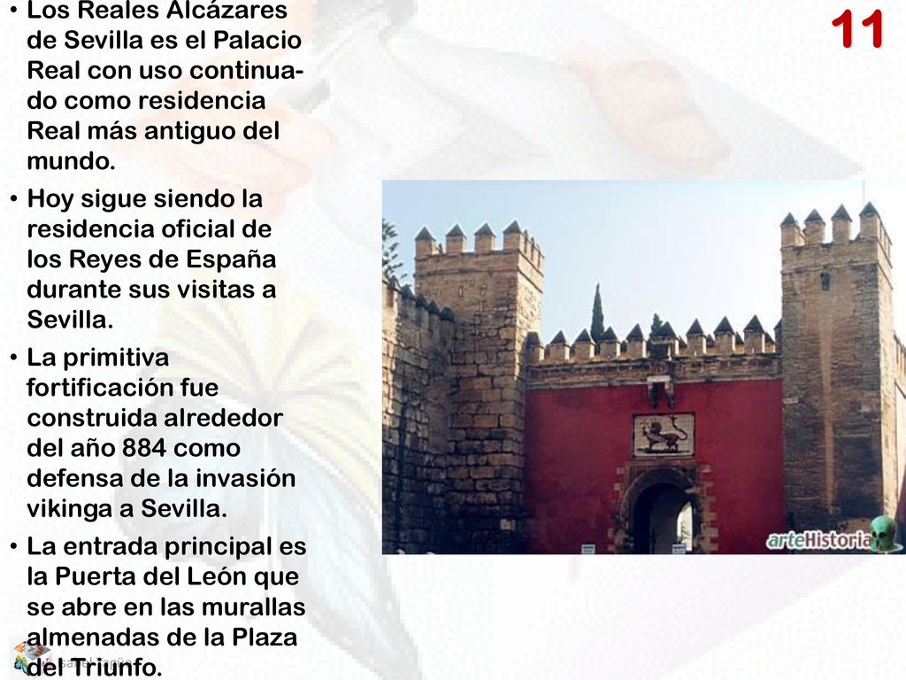 Los Reales Alcázares de Sevilla es el Palacio Real con uso continua- do como residencia Real más antiguo del mundo.