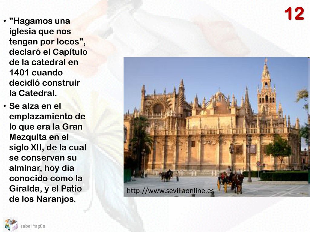 12 Hagamos una iglesia que nos tengan por locos , declaró el Capítulo de la catedral en 1401 cuando decidió construir la Catedral.