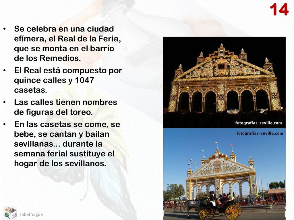 14 Se celebra en una ciudad efímera, el Real de la Feria, que se monta en el barrio de los Remedios.