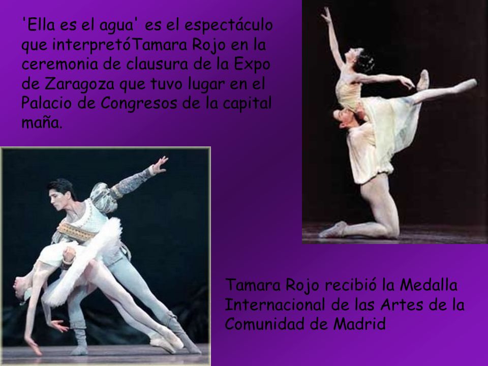 Ella es el agua es el espectáculo que interpretóTamara Rojo en la ceremonia de clausura de la Expo de Zaragoza que tuvo lugar en el Palacio de Congresos de la capital maña.
