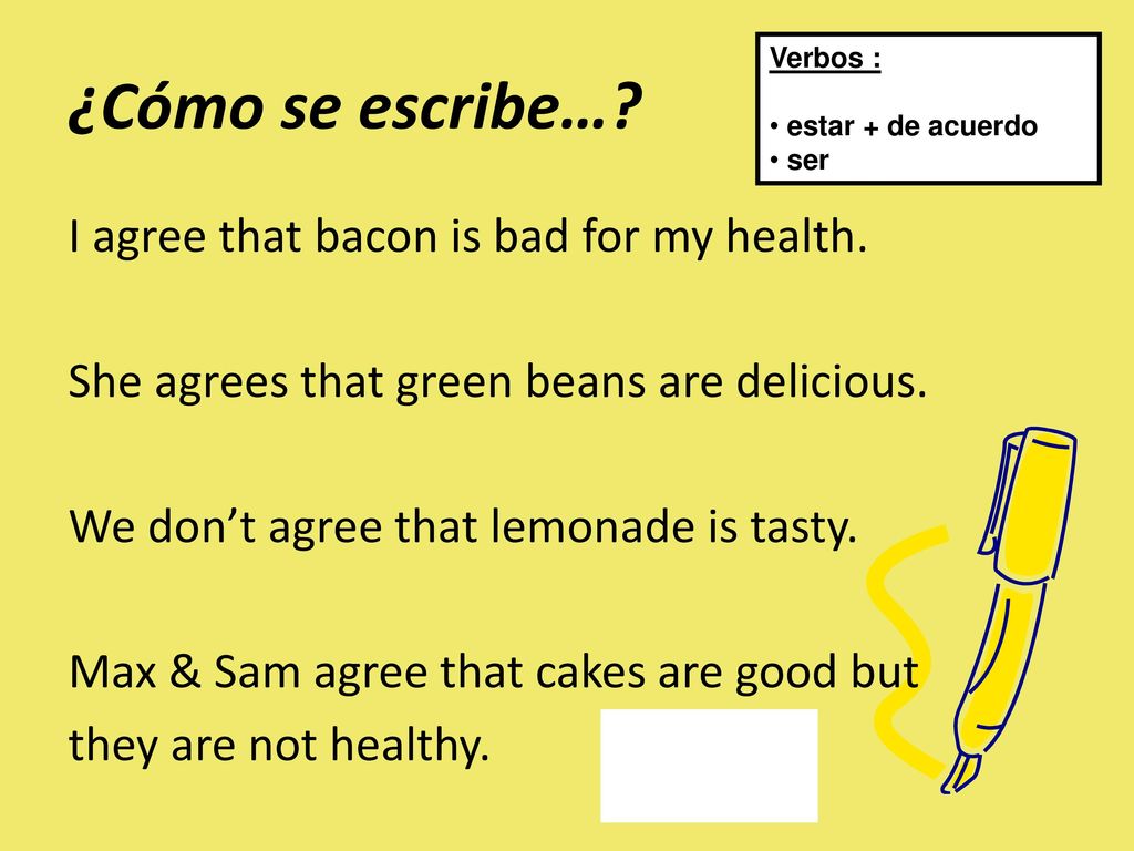 ¿Cómo se escribe… Verbos : estar + de acuerdo. ser.