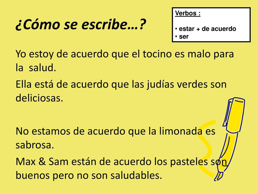 ¿Cómo se escribe… Verbos : estar + de acuerdo. ser.