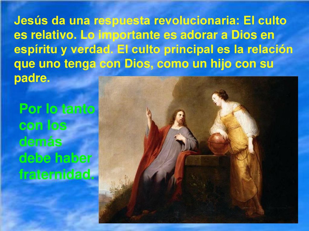 Por lo tanto con los demás debe haber fraternidad.