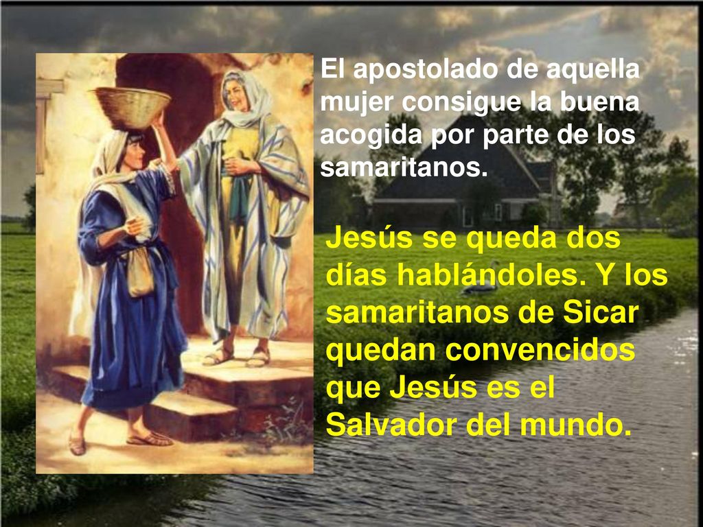 El apostolado de aquella mujer consigue la buena acogida por parte de los samaritanos.