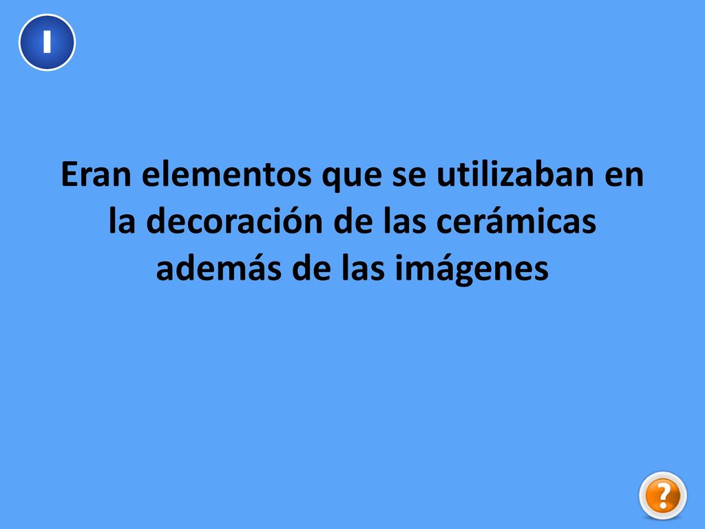 I Eran elementos que se utilizaban en la decoración de las cerámicas además de las imágenes