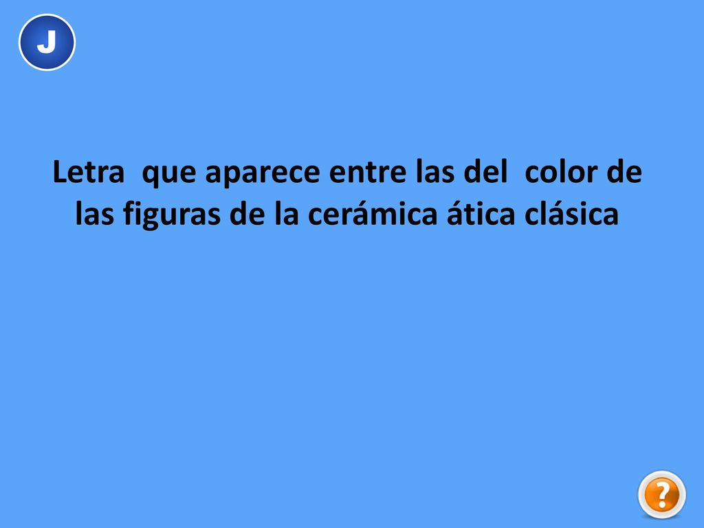 J Letra que aparece entre las del color de las figuras de la cerámica ática clásica