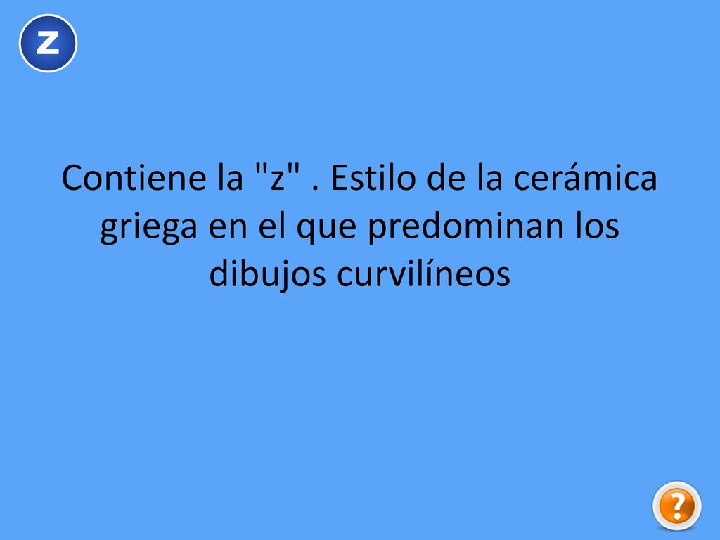 Z Contiene la z . Estilo de la cerámica griega en el que predominan los dibujos curvilíneos