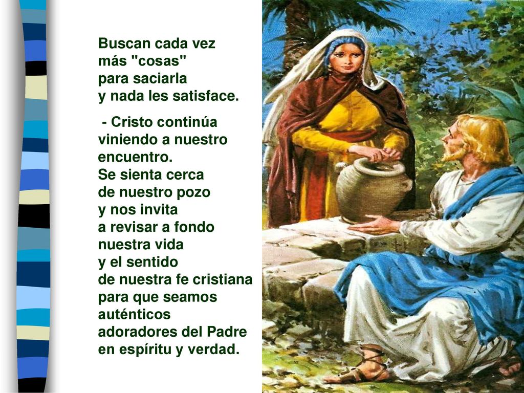 Buscan cada vez más cosas para saciarla. y nada les satisface. - Cristo continúa viniendo a nuestro encuentro.