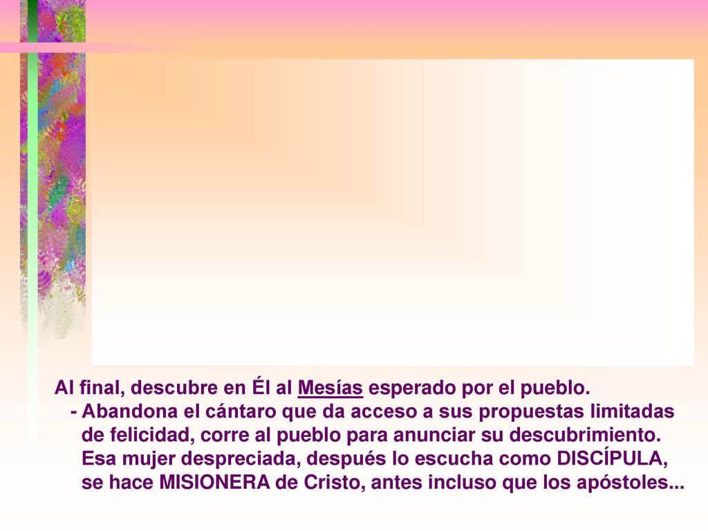 Al final, descubre en Él al Mesías esperado por el pueblo.