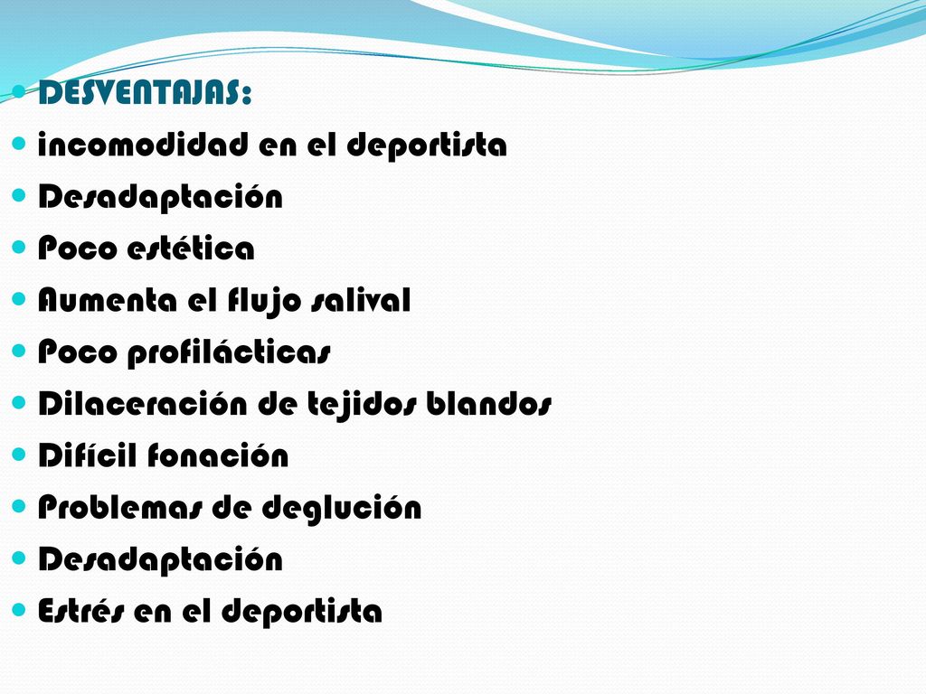 DESVENTAJAS: incomodidad en el deportista. Desadaptación. Poco estética. Aumenta el flujo salival.
