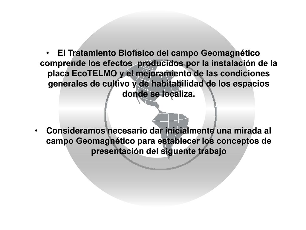 El Tratamiento Biofísico del campo Geomagnético comprende los efectos producidos por la instalación de la placa EcoTELMO y el mejoramiento de las condiciones generales de cultivo y de habitabilidad de los espacios donde se localiza.