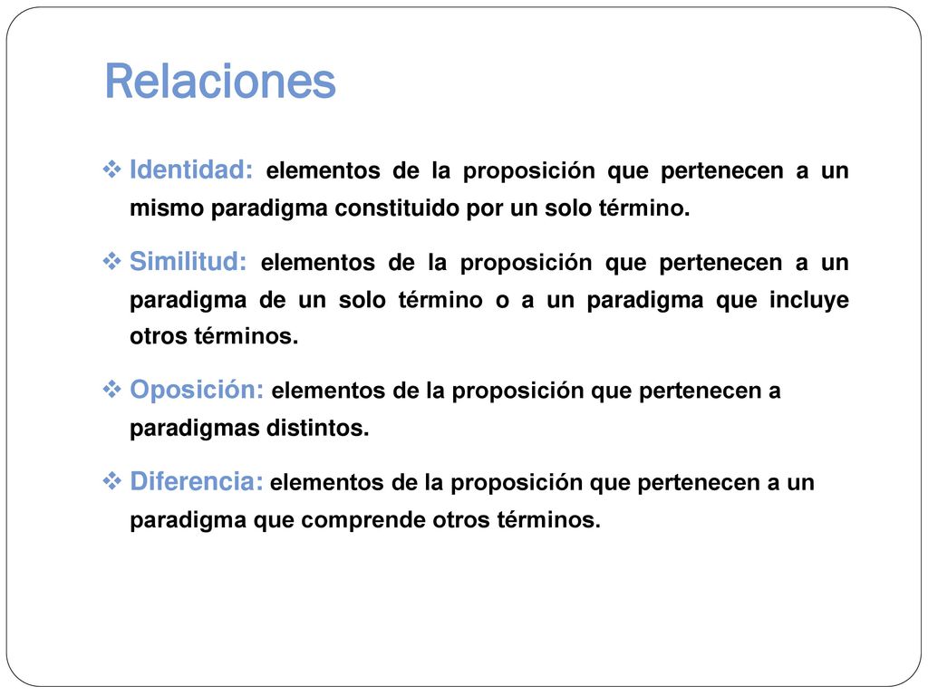 Relaciones Identidad: elementos de la proposición que pertenecen a un mismo paradigma constituido por un solo término.