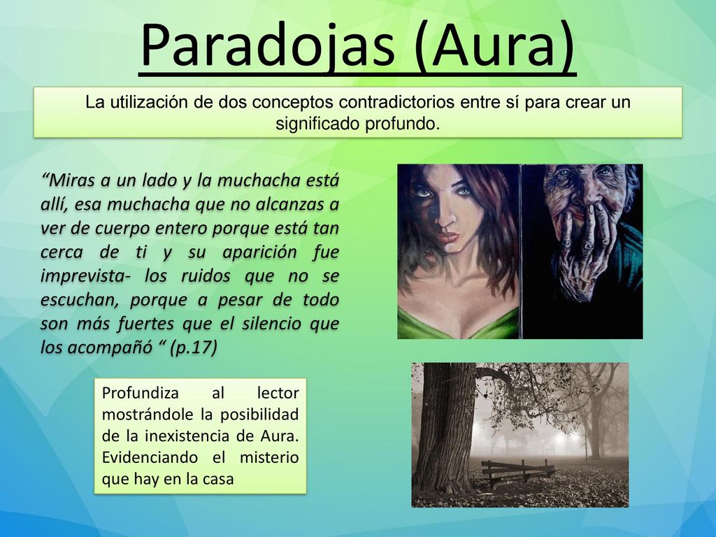 Paradojas (Aura) La utilización de dos conceptos contradictorios entre sí para crear un significado profundo.