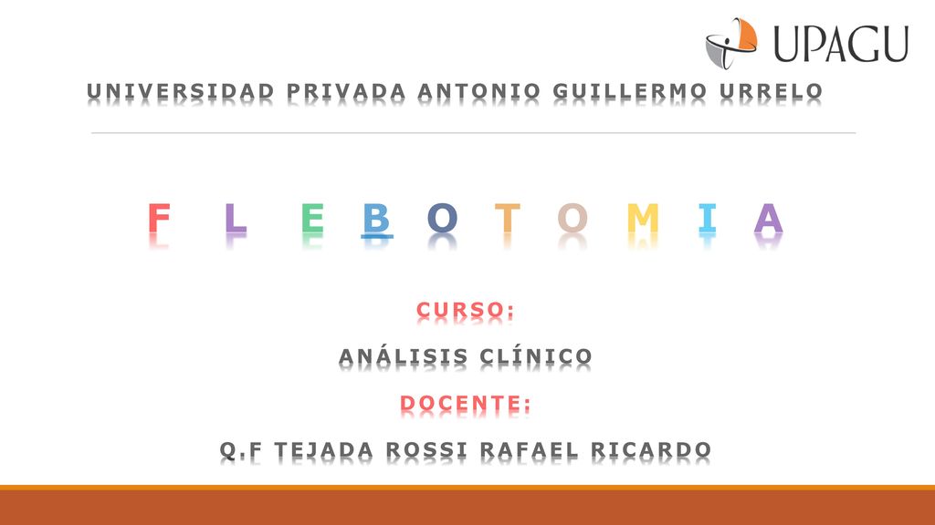 F L E B O T O M I A UNIVERSIDAD PRIVADA ANTONIO GUILLERMO URRELO