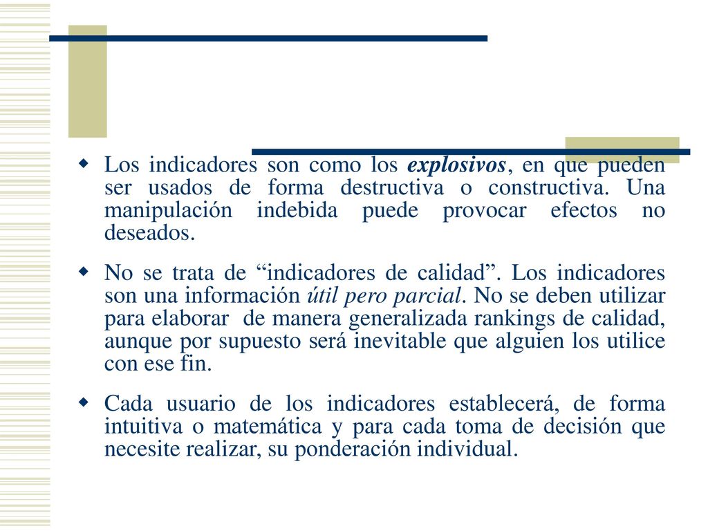 Los indicadores son como los explosivos, en que pueden ser usados de forma destructiva o constructiva. Una manipulación indebida puede provocar efectos no deseados.