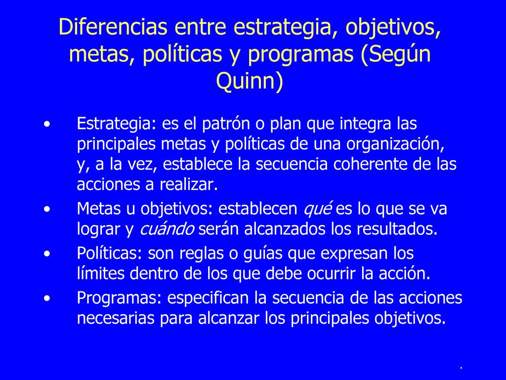 Diferencias entre estrategia, objetivos, metas, políticas y programas (Según Quinn)