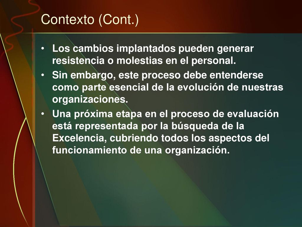 Contexto (Cont.) Los cambios implantados pueden generar resistencia o molestias en el personal.