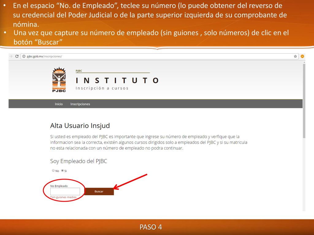 En el espacio No. de Empleado , teclee su número (lo puede obtener del reverso de su credencial del Poder Judicial o de la parte superior izquierda de su comprobante de nómina.