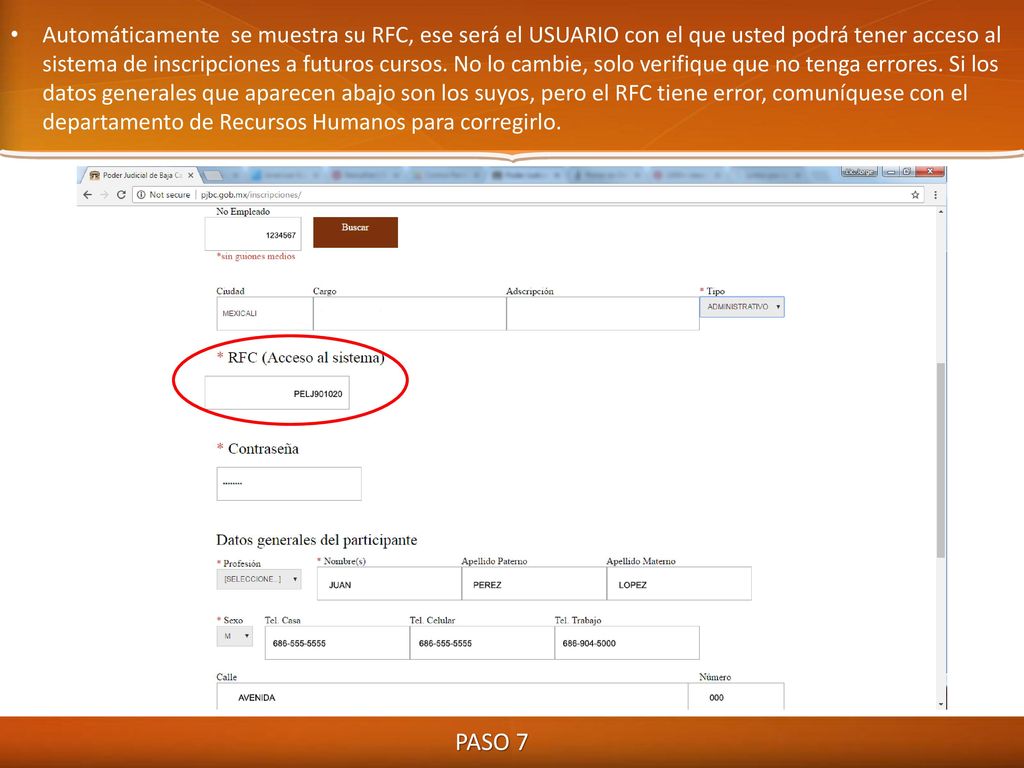 Automáticamente se muestra su RFC, ese será el USUARIO con el que usted podrá tener acceso al sistema de inscripciones a futuros cursos. No lo cambie, solo verifique que no tenga errores. Si los datos generales que aparecen abajo son los suyos, pero el RFC tiene error, comuníquese con el departamento de Recursos Humanos para corregirlo.