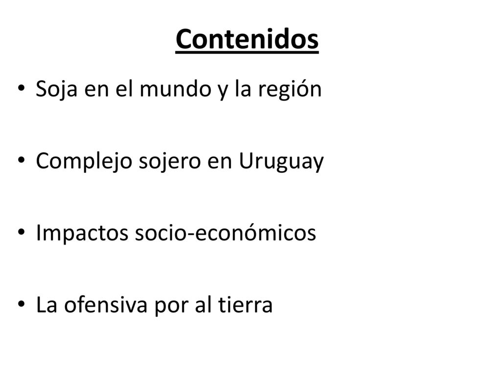 Contenidos Soja en el mundo y la región Complejo sojero en Uruguay