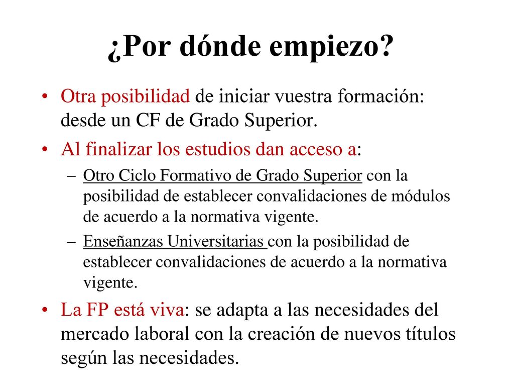 ¿Por dónde empiezo Otra posibilidad de iniciar vuestra formación: desde un CF de Grado Superior. Al finalizar los estudios dan acceso a: