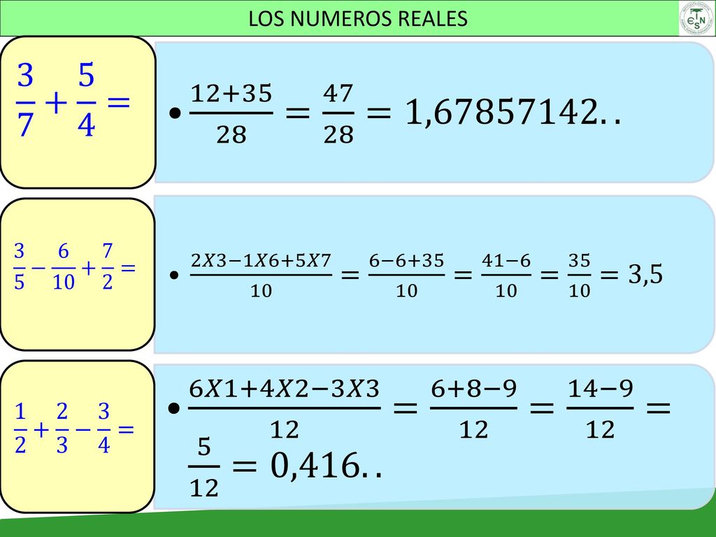 LOS NUMEROS REALES = =1, = 2𝑋3−1𝑋6+5𝑋7 10 = 6− = 41−6 10 = =3,5.