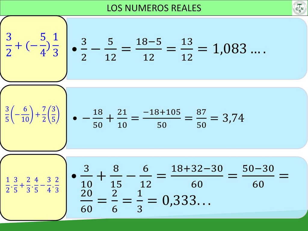 LOS NUMEROS REALES 3 2 − 5 12 = 18−5 12 = =1,083… (− 5 4 ) 1 3. − = − = =3,74.