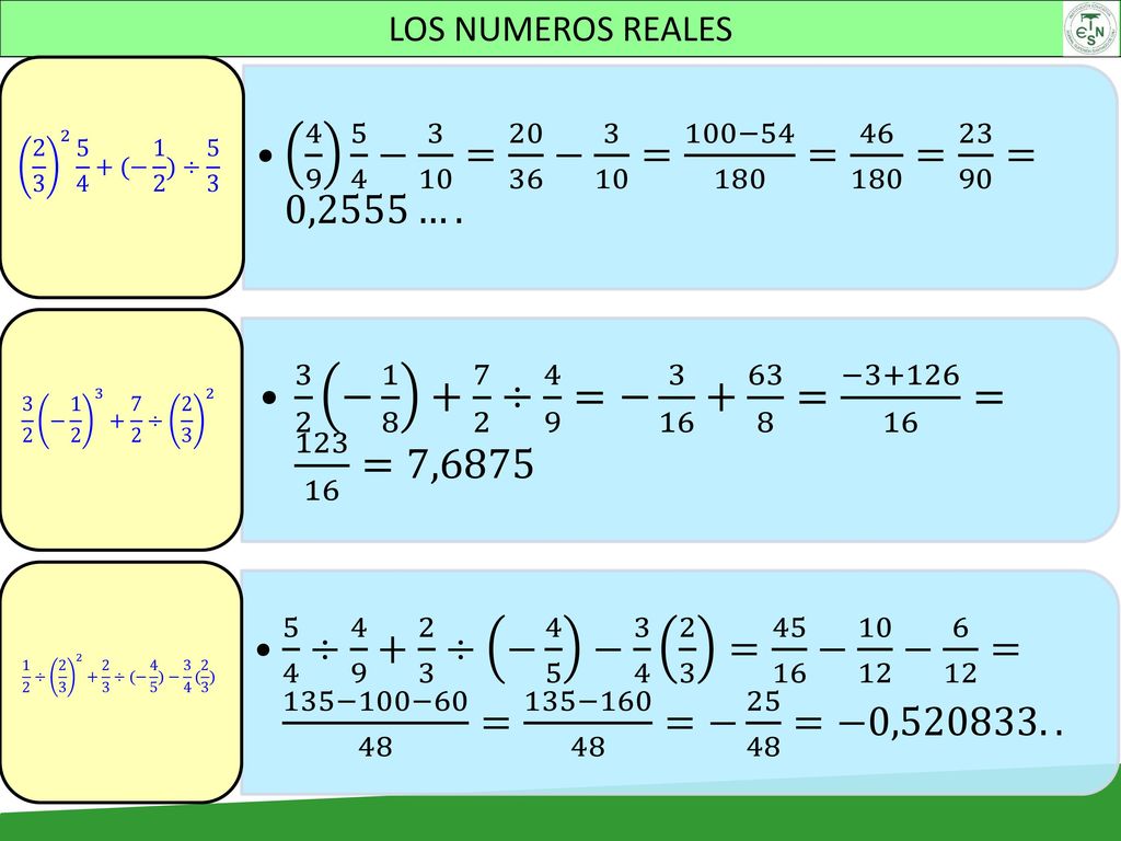 LOS NUMEROS REALES − 3 10 = − 3 10 = 100− = = =0,2555… (− 1 2 )÷ 5 3.