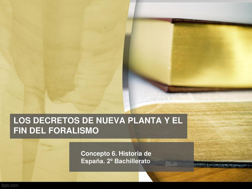 LOS DECRETOS DE NUEVA PLANTA Y EL FIN DEL FORALISMO