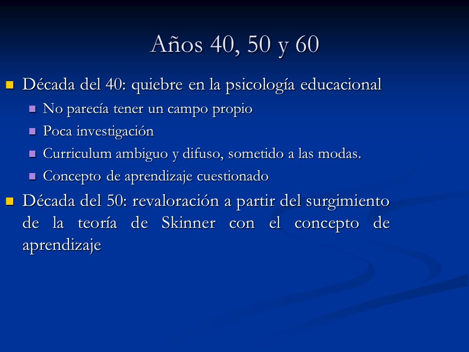 Años 40, 50 y 60 Década del 40: quiebre en la psicología educacional