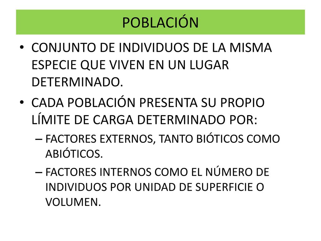 POBLACIÓN CONJUNTO DE INDIVIDUOS DE LA MISMA ESPECIE QUE VIVEN EN UN LUGAR DETERMINADO.