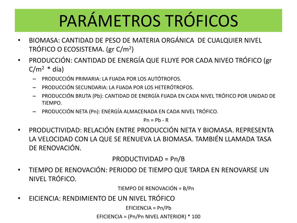 PARÁMETROS TRÓFICOS BIOMASA: CANTIDAD DE PESO DE MATERIA ORGÁNICA DE CUALQUIER NIVEL TRÓFICO O ECOSISTEMA. (gr C/m2)