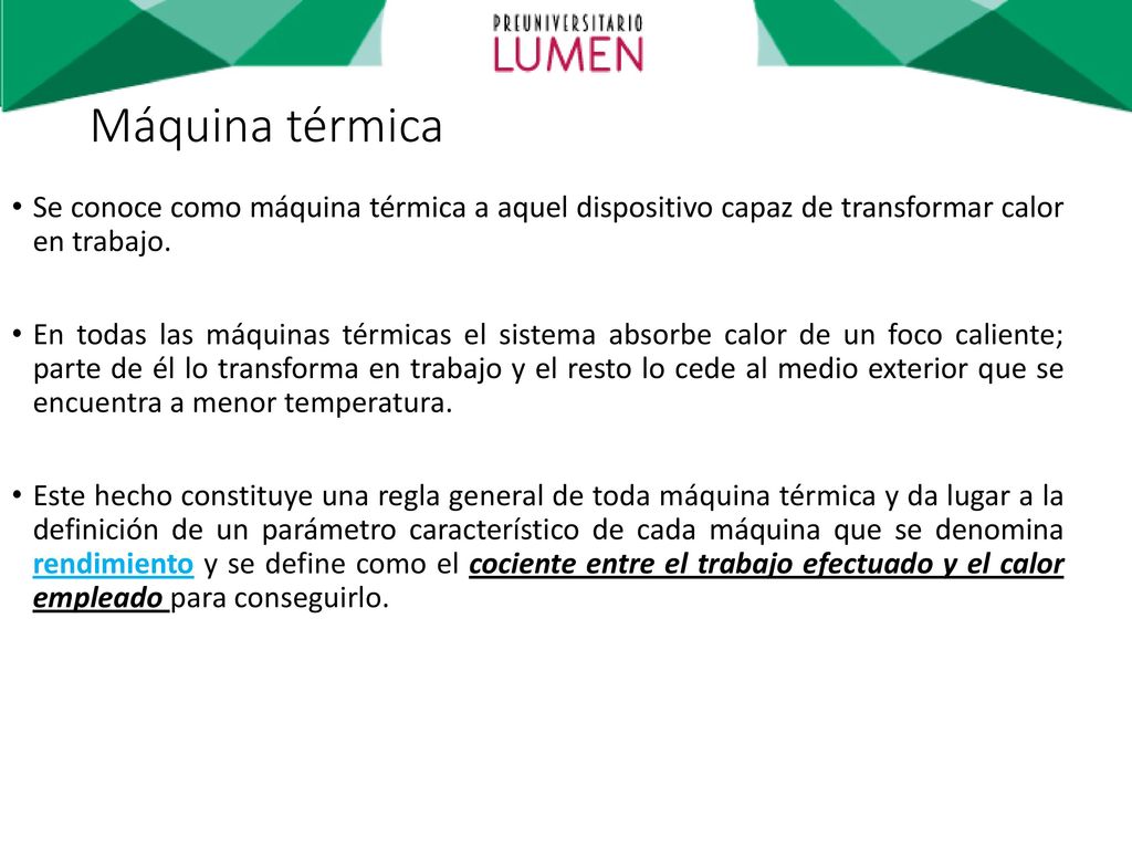Máquina térmica Se conoce como máquina térmica a aquel dispositivo capaz de transformar calor en trabajo.