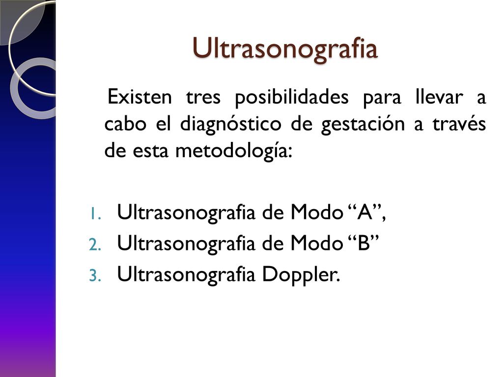 Ultrasonografia Existen tres posibilidades para llevar a cabo el diagnóstico de gestación a través de esta metodología: